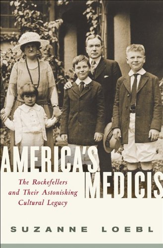 America's Medicis: The Rockefellers and Their Astonishing Cultural Legacy
