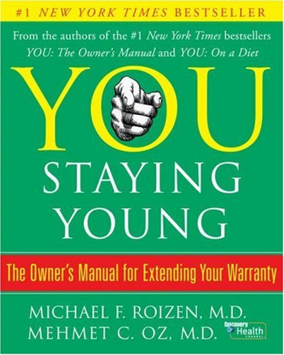 You: Staying Young: The Owner's Manual for Extending Your Warranty (You)