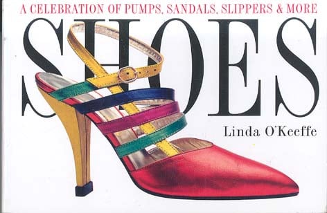 Shoes: A Celebration of Pumps, Sandals, Slippers & More Shoes: A Celebration of Pumps, Sandals, Slippers & More