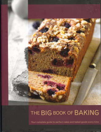 The Big Book of Baking: Your Complete Guide to Perfect Cakes and Baked Goods Every Time The Big Book of Baking: Your Complete Guide to Perfect Cakes and Baked Goods Every Time