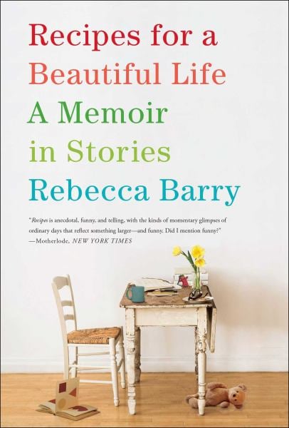 Recipes for a Beautiful Life: A Memoir in Stories