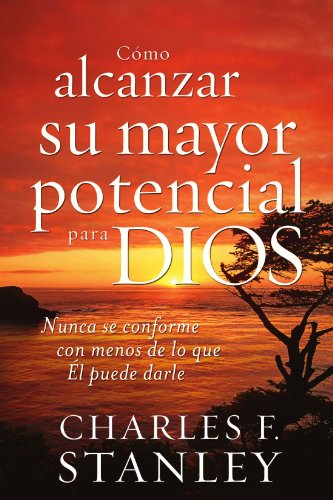 Como Alcanzar su Mayor Potencial para Dios