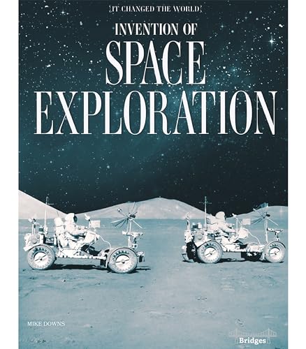 Invention Of Space Exploration It Changed The World By Mike Downs