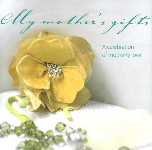 My Mother's Gifts: A Celebration of Motherly Love