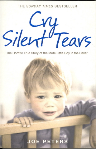 Cry Silent Tears : The Horrific True Story of the Mute Little Boy in the Cellar