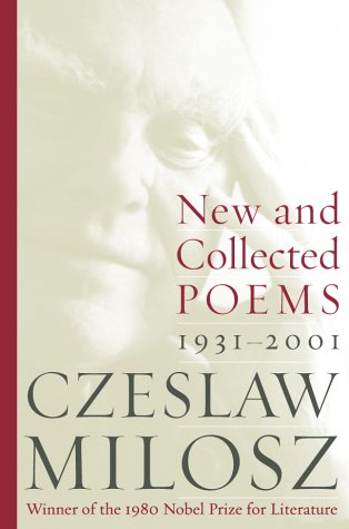 Czeslaw Milosz: New and Collected Poems 1931-2001