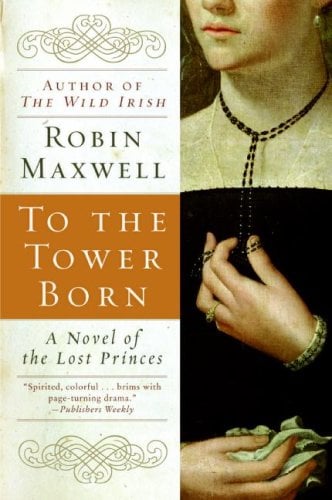 To the Tower Born by Robin Maxwell - Book Outlet