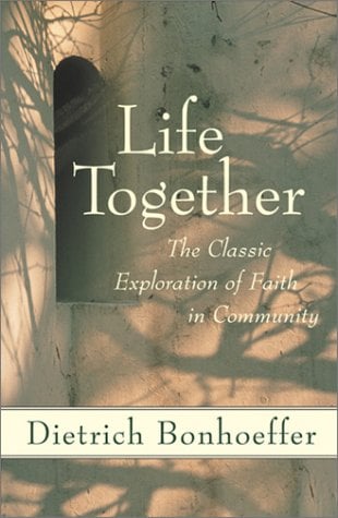 Life Together: The Classic Exploration of Faith in Community by