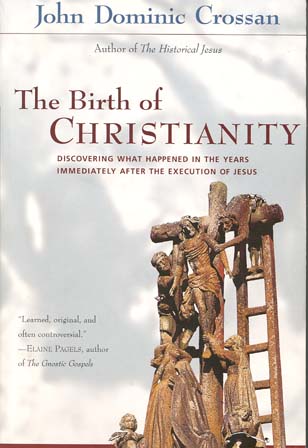 The Birth of Christianity: Discovering What Happened in the Years Immediately After the Execution of Jesus