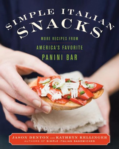 Simple Italian Snacks: More Recipes from America's Favorite Panini Bar