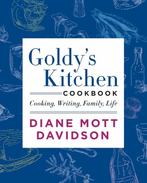 Goldy's Kitchen Cookbook:  Cooking, Writing, Family, Life