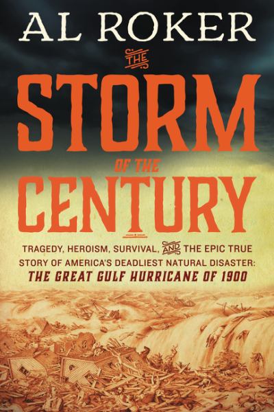 The Storm of the Century Tragedy, Heroism, Survival, and the Epic True Story of America's Deadliest Natural Disaster: The Great Gulf Hurricane of 1900