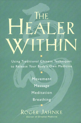 The Healer Within: Using Traditional Chinese Techniques to Release Your ...