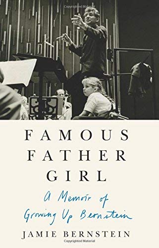 Famous Father Girl: A Memoir of Growing Up Bernstein
