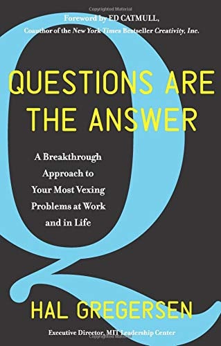 Questions Are the Answer: A Breakthrough Approach to Your Most Vexing Problems at Work and in Life