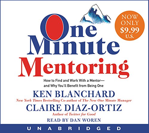 One Minute Mentoring: How to Find and Work With a Mentor - And Why You ...