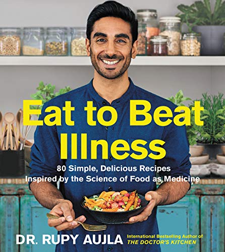 Eat to Beat Illness: 80 Simple, Delicious Recipes Inspired by the