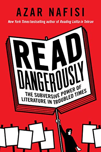 Read Dangerously: The Subversive Power of Literature in Troubled Times ...