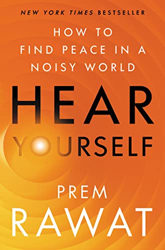 Hear Yourself How To Find Peace In A Noisy World By Prem Rawat Book
