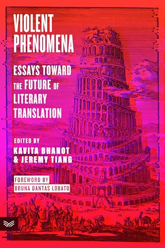 Violent Phenomena: Essays Toward the Future of Literary Translation