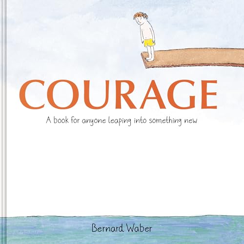 Courage: A Book for Anyone Leaping Into Something New by Bernard