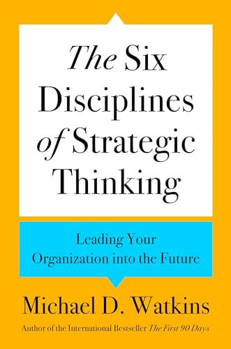 The Six Disciplines of Strategic Thinking: Leading Your Organization ...