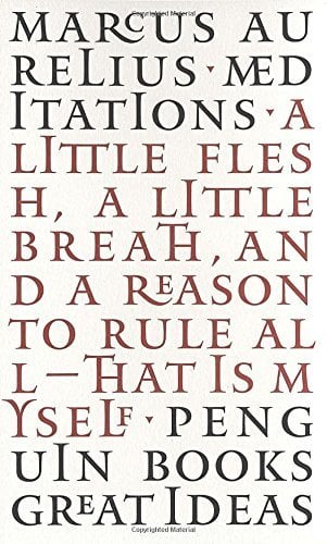Meditations: A Little Flesh, A Little Breath, and A Reason To Rule All--That Is Myself (Penguin Great Ideas)