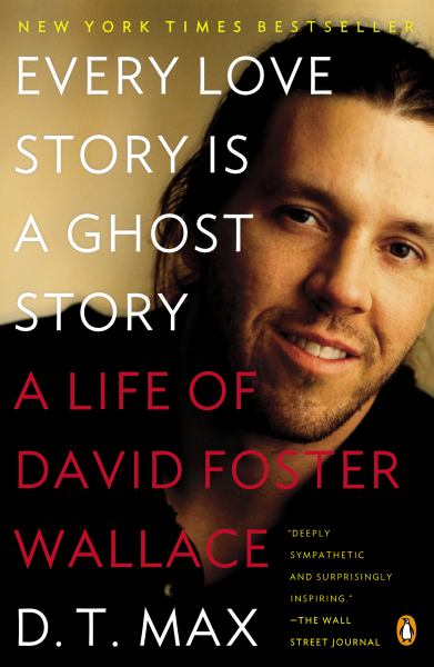 Every Love Story Is a Ghost Story (A Life of David Forster Wallace)