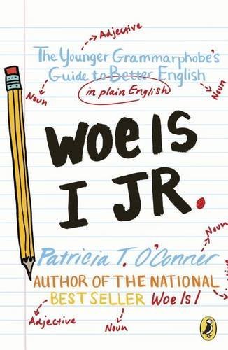 Woe is I Jr.: The Younger Grammarphobe's Guide to Better English in Plain English