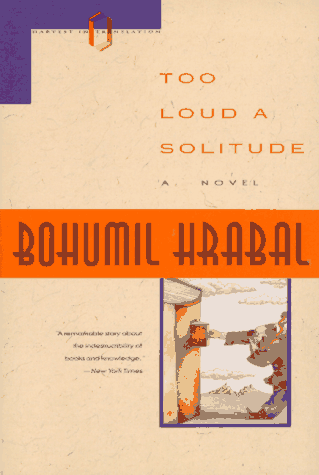 Too Loud A Solitude By Bohumil Hrabal - Book Outlet