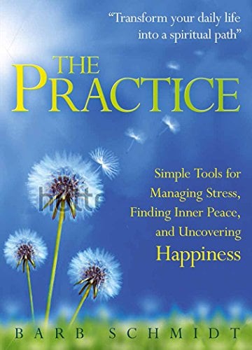 The Practice: Simple Tools for Managing Stress, Finding Inner Peace ...