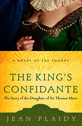 The King's Confidante: The Story of the Daughter of Sir Thomas More (A Novel of the Tudors)