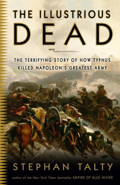 The Illustrious Dead: The Terrifying Story of How Typhus Killed ...