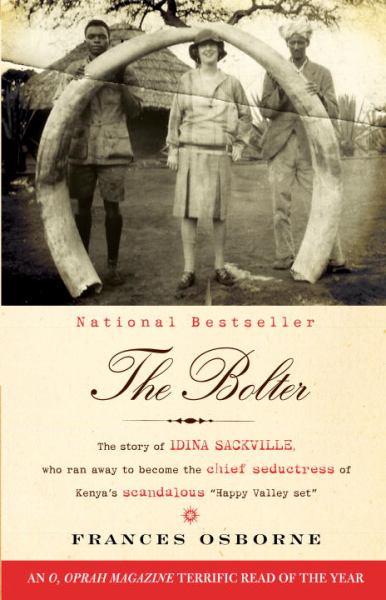 The Bolter: The Story of Idina Sackville, Who Ran Away to Become the Chief Seductress of Kenya's Scandalus 
