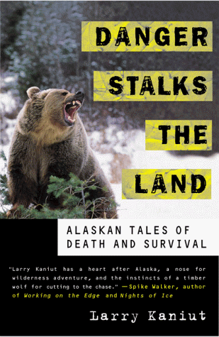 danger stalks the land: alaskan tales of death and survival
