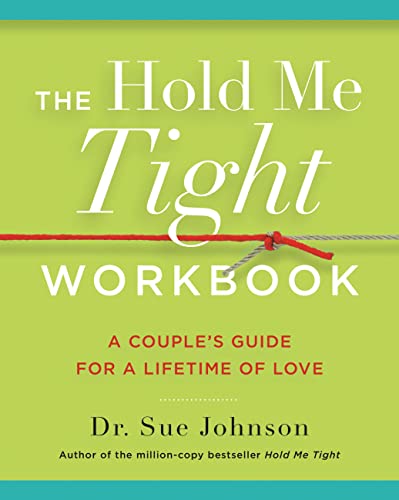 The Hold Me Tight Workbook: A Couple's Guide for a Lifetime of Love ...