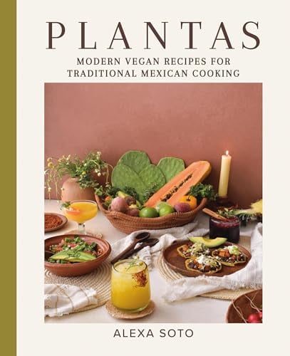 Plantas: Modern Vegan Recipes for Traditional Mexican Cooking by