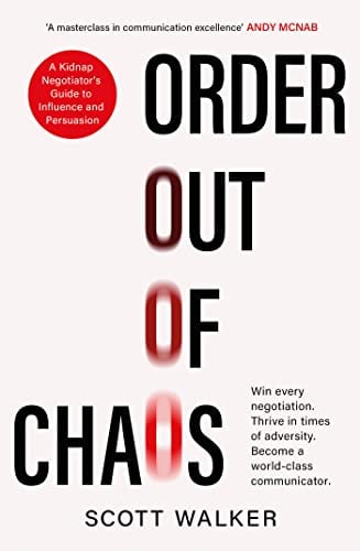 Order Out of Chaos: A Kidnap Negotiator's Guide to Influence and