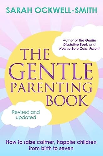 The Gentle Parenting Book: How to Raise Calmer, Happier Children