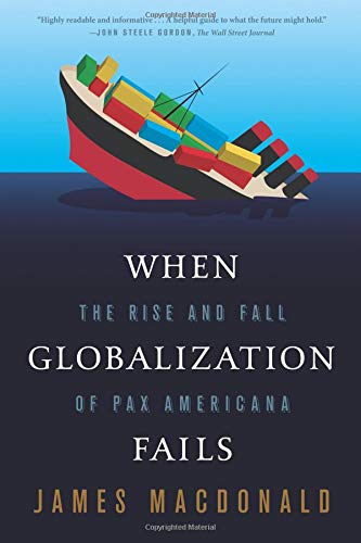 When Globalization Fails: The Rise and Fall of Pax Americana by James ...