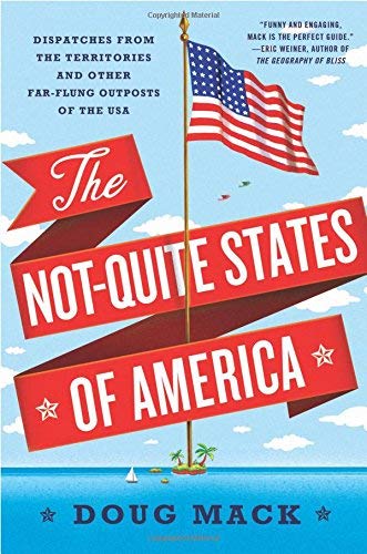 The Not-Quite States of America by Doug Mack