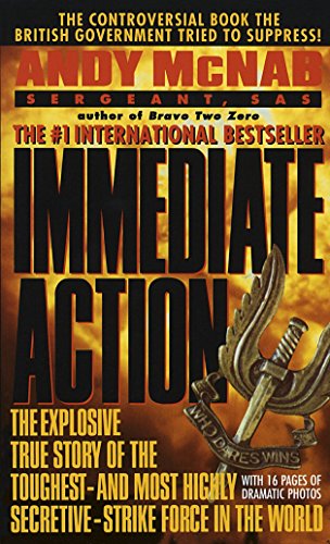 Immediate Action: The Explosive True Story of the Toughest - and Most Highly Secretive - Strike Force in the World