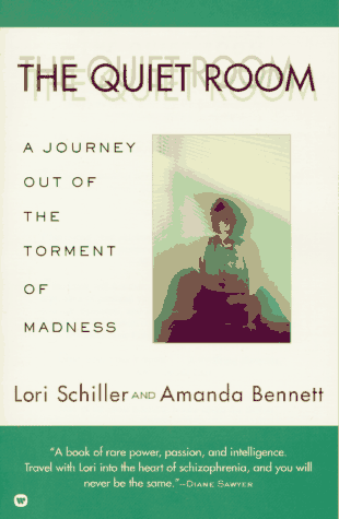The Quiet Room: A Journey Out of the Torment of Madness by Lori