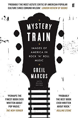 Mystery Train: Images of America in Rock 'N' Roll Music