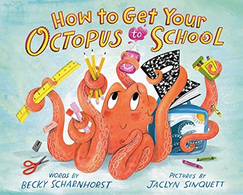 How to Get Your Octopus to School by Becky Scharnhorst - Book Outlet
