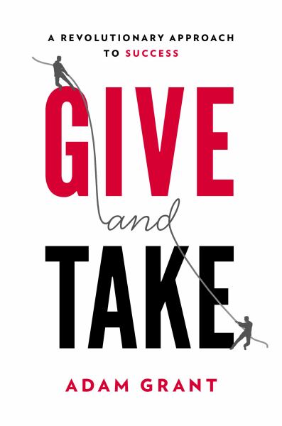 Give and Take A Revolutionary Approach to Success