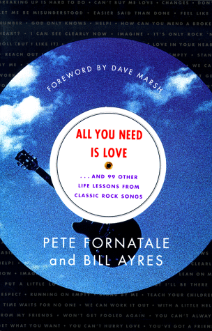 All You Need Is Love : ...and 99 Other Life Lessons from Classic Rock Songs