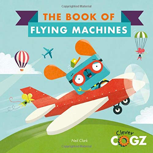The Book of Flying Machines (Clever Cogz) by Neil Clark - Book Outlet