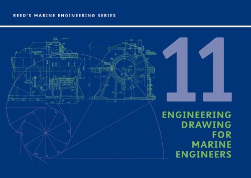 Engineering Drawings for Marine Engineers (Reeds Marine Engineering an Technology, Volume 11)