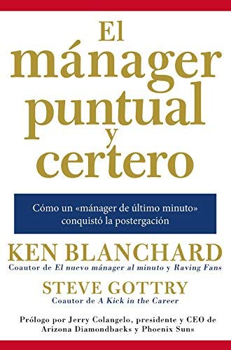 El manager Puntual y Certero: Como Un Manager de Ultimo Minuto Conquisto la Postergacion (Spanish Edition)